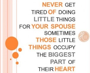 Never get tired of doing little things for your spouse...