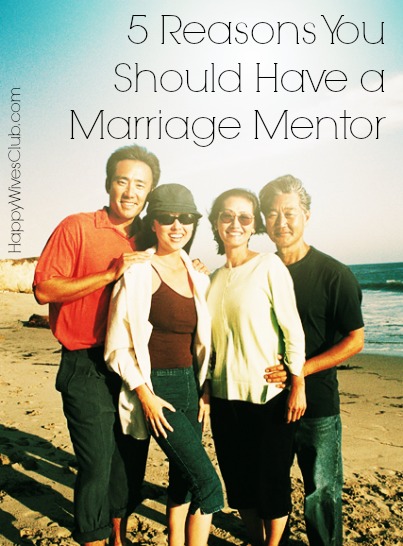 5 Reasons You Should Have A Marriage Mentor Happy Wives Club 5939