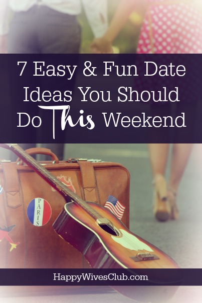 7 Easy Fun Date Ideas You Should Do This Weekend Happy Wives Club