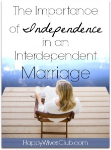 independence marriage importance interdependent huh speak say did happywivesclub happy