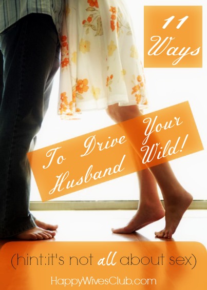 11 Ways to Drive Your Husband Wild! Happy Wives Club pic