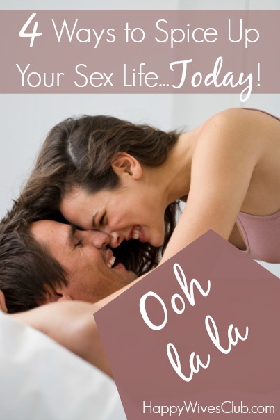 4 Ways To Spice Up Your Sex Life Today Happy Wives Club